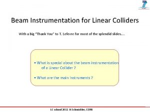 Beam Instrumentation for Linear Colliders With a big