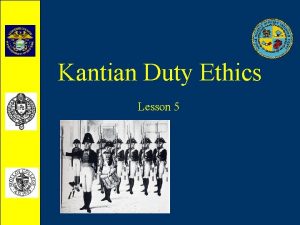 Kantian Duty Ethics Lesson 5 Kantian Duty Ethics