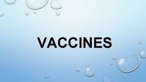 VACCINES WHAT ARE VACCINES A SUBSTANCE USED TO