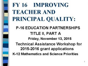 FY 16 IMPROVING TEACHER AND PRINCIPAL QUALITY P16