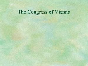 The Congress of Vienna The Congress of Vienna