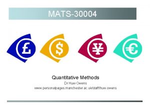 MATS30004 Quantitative Methods Dr Huw Owens www personalpages