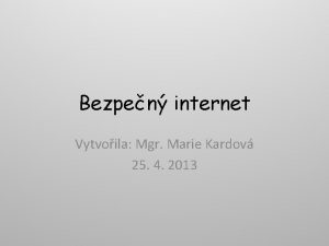 Bezpen internet Vytvoila Mgr Marie Kardov 25 4