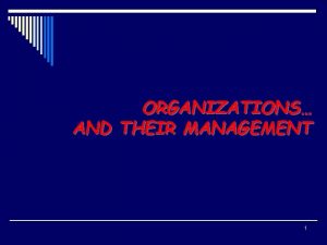 ORGANIZATIONS AND THEIR MANAGEMENT 1 ORGANIZATIONS AND THEIR