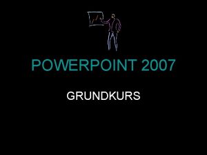 POWERPOINT 2007 GRUNDKURS VAD GR POWERPOINT SKRIVER Hr