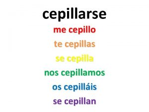 cepillarse me cepillo te cepillas se cepilla nos