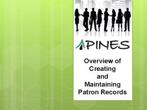 Overview of Creating and Maintaining Patron Records Patron