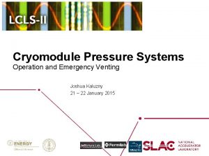 Cryomodule Pressure Systems Operation and Emergency Venting Joshua