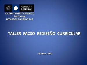 VICERRECTORA ACADMICA DIRECCIN DESARROLLO CURRICULAR TALLER FACSO REDISEO