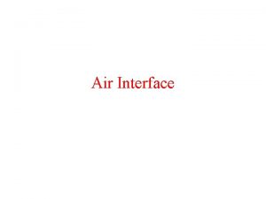 Air Interface Air Interface Radio Transmission Techniques FDMA