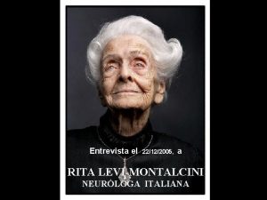 Entrevista el 22122005 a RITA LEVIMONTALCINI NEURLOGA ITALIANA