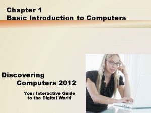 Chapter 1 Basic Introduction to Computers Discovering Computers