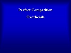 Perfect Competition Overheads Market Structure Market structure refers