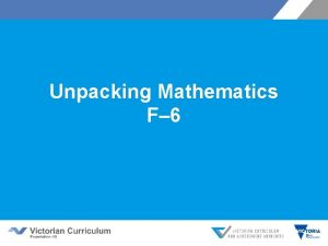 Unpacking Mathematics F 6 Overview of session Overview