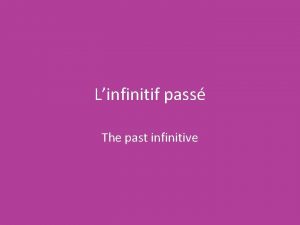 Linfinitif pass The past infinitive Comparez les phrases