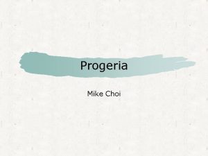 Progeria Mike Choi How does Progeria occur 90