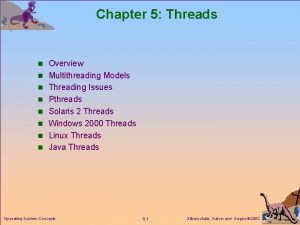 Chapter 5 Threads n Overview n Multithreading Models