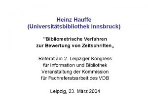 Heinz Hauffe Universittsbibliothek Innsbruck Bibliometrische Verfahren zur Bewertung