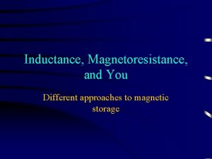 Inductance Magnetoresistance and You Different approaches to magnetic