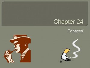 Chapter 24 Tobacco Did you know Cigarette smoking