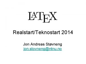 RealstartTeknostart 2014 Jon Andreas Stvneng jon stovnengntnu no