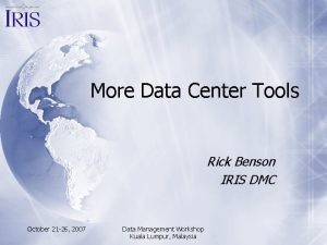 More Data Center Tools Rick Benson IRIS DMC