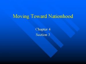 Moving Toward Nationhood Chapter 4 Section 3 A
