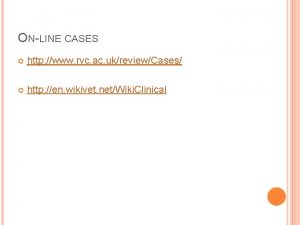 ONLINE CASES http www rvc ac ukreviewCases http