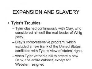 EXPANSION AND SLAVERY Tylers Troubles Tyler clashed continuously