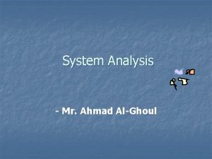 System Analysis Mr Ahmad AlGhoul Learning Objectives n