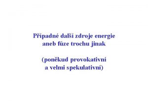 Ppadn dal zdroje energie aneb fze trochu jinak