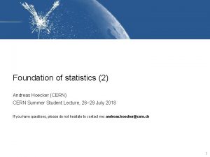 Foundation of statistics 2 Andreas Hoecker CERN CERN