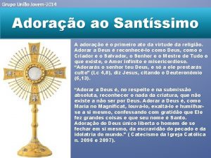 Grupo Unio Jovem2014 Adorao ao Santssimo A adorao