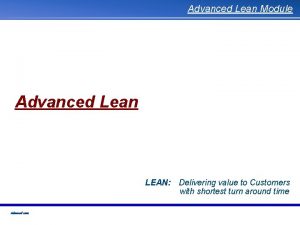 Advanced Lean Module Advanced Lean LEAN Delivering value