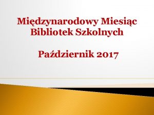 Midzynarodowy Miesic Bibliotek Szkolnych Padziernik 2017 WYBORY KSIEK