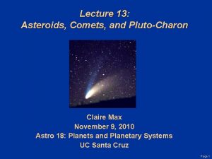 Lecture 13 Asteroids Comets and PlutoCharon Claire Max