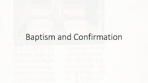 Baptism and Confirmation Baptism Sacraments of Initiation Baptism