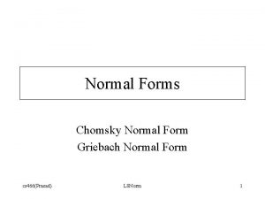 Normal Forms Chomsky Normal Form Griebach Normal Form