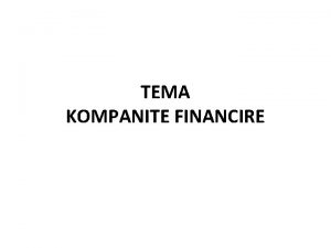 TEMA KOMPANITE FINANCIRE Perkufizimi i kompanive financiare Kompanite