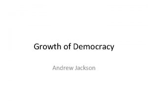 Growth of Democracy Andrew Jackson Review The early