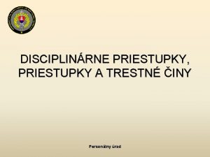 DISCIPLINRNE PRIESTUPKY PRIESTUPKY A TRESTN INY Personlny rad