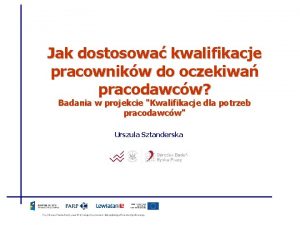 Jak dostosowa kwalifikacje pracownikw do oczekiwa pracodawcw Badania