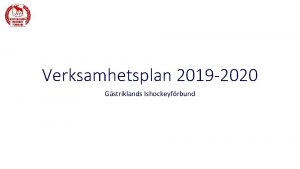 Verksamhetsplan 2019 2020 Gstriklands Ishockeyfrbund Centrala funktioner och