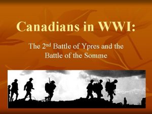 Canadians in WWI The 2 nd Battle of