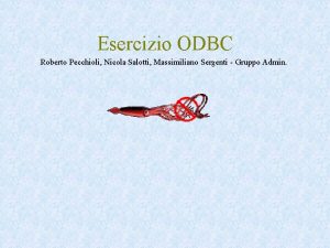 Esercizio ODBC Roberto Pecchioli Nicola Salotti Massimiliano Sergenti