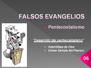 FALSOS EVANGELIOS Pentecostalismo Desarrollo del pentecostalismo Asambleas de