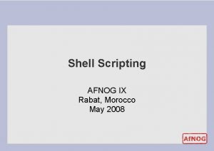 Shell Scripting AFNOG IX Rabat Morocco May 2008
