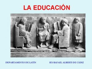 LA EDUCACIN DEPARTAMENTO DE LATN IES RAFAEL ALBERTI