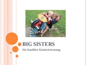 BIG SISTERS Die familire Kinderbetreuung UNSERE IDEE WURDE