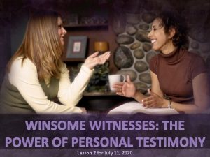 WINSOME WITNESSES THE POWER OF PERSONAL TESTIMONY Lesson